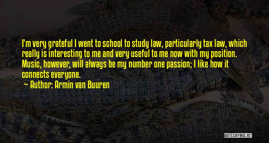 Armin Van Buuren Quotes: I'm Very Grateful I Went To School To Study Law, Particularly Tax Law, Which Really Is Interesting To Me And