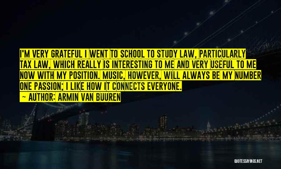 Armin Van Buuren Quotes: I'm Very Grateful I Went To School To Study Law, Particularly Tax Law, Which Really Is Interesting To Me And