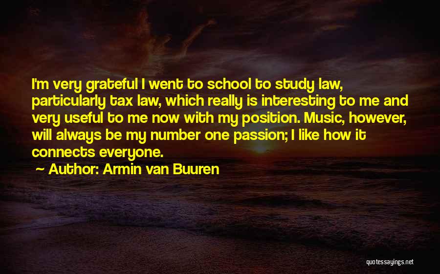 Armin Van Buuren Quotes: I'm Very Grateful I Went To School To Study Law, Particularly Tax Law, Which Really Is Interesting To Me And