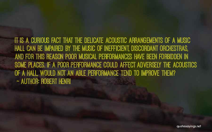 Robert Henri Quotes: It Is A Curious Fact That The Delicate Acoustic Arrangements Of A Music Hall Can Be Impaired By The Music