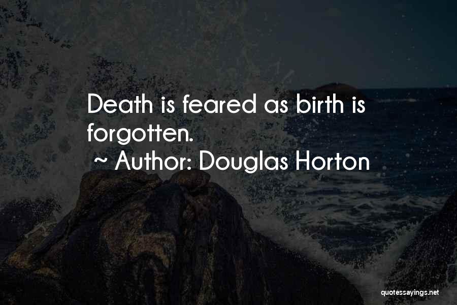 Douglas Horton Quotes: Death Is Feared As Birth Is Forgotten.