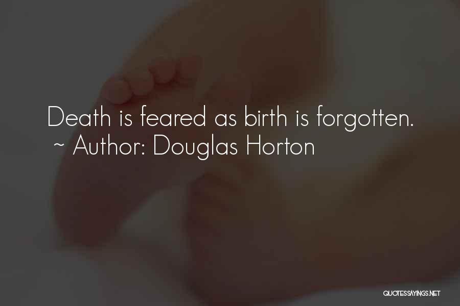 Douglas Horton Quotes: Death Is Feared As Birth Is Forgotten.