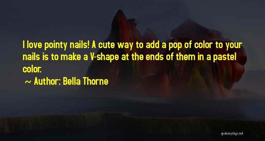 Bella Thorne Quotes: I Love Pointy Nails! A Cute Way To Add A Pop Of Color To Your Nails Is To Make A