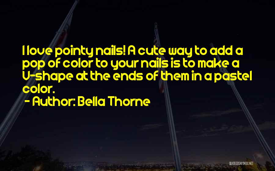 Bella Thorne Quotes: I Love Pointy Nails! A Cute Way To Add A Pop Of Color To Your Nails Is To Make A