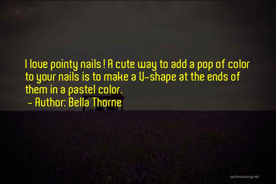 Bella Thorne Quotes: I Love Pointy Nails! A Cute Way To Add A Pop Of Color To Your Nails Is To Make A