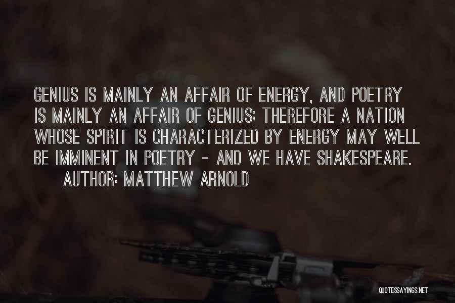 Matthew Arnold Quotes: Genius Is Mainly An Affair Of Energy, And Poetry Is Mainly An Affair Of Genius; Therefore A Nation Whose Spirit