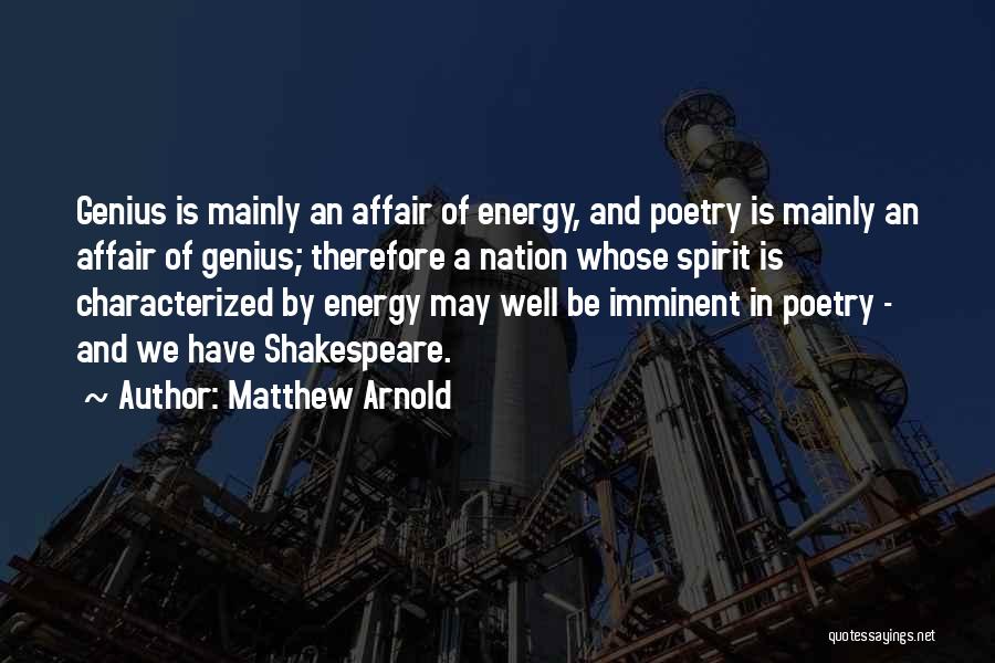 Matthew Arnold Quotes: Genius Is Mainly An Affair Of Energy, And Poetry Is Mainly An Affair Of Genius; Therefore A Nation Whose Spirit