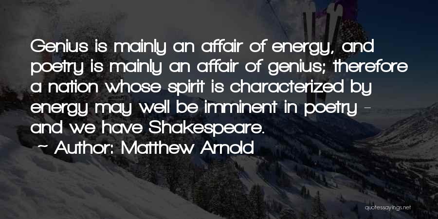 Matthew Arnold Quotes: Genius Is Mainly An Affair Of Energy, And Poetry Is Mainly An Affair Of Genius; Therefore A Nation Whose Spirit