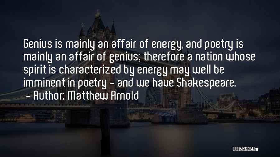 Matthew Arnold Quotes: Genius Is Mainly An Affair Of Energy, And Poetry Is Mainly An Affair Of Genius; Therefore A Nation Whose Spirit