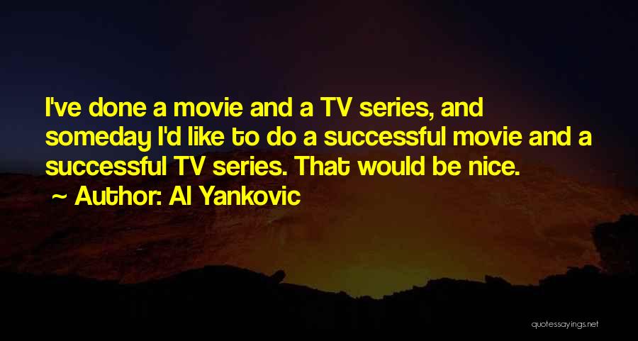 Al Yankovic Quotes: I've Done A Movie And A Tv Series, And Someday I'd Like To Do A Successful Movie And A Successful