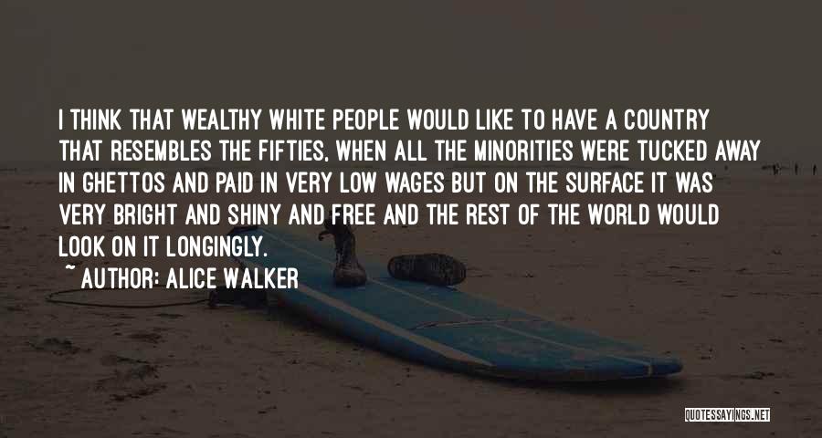 Alice Walker Quotes: I Think That Wealthy White People Would Like To Have A Country That Resembles The Fifties, When All The Minorities