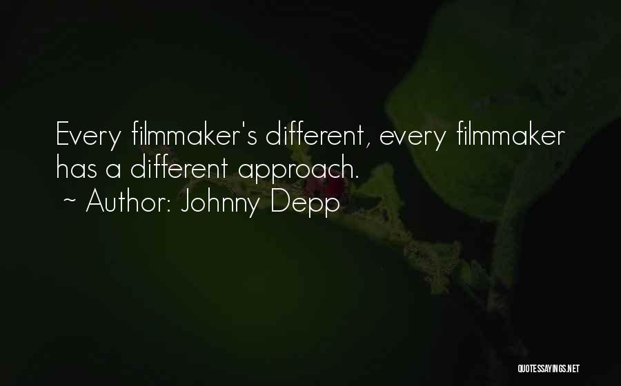 Johnny Depp Quotes: Every Filmmaker's Different, Every Filmmaker Has A Different Approach.