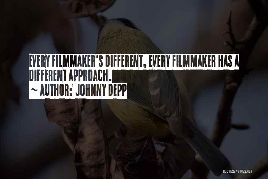 Johnny Depp Quotes: Every Filmmaker's Different, Every Filmmaker Has A Different Approach.