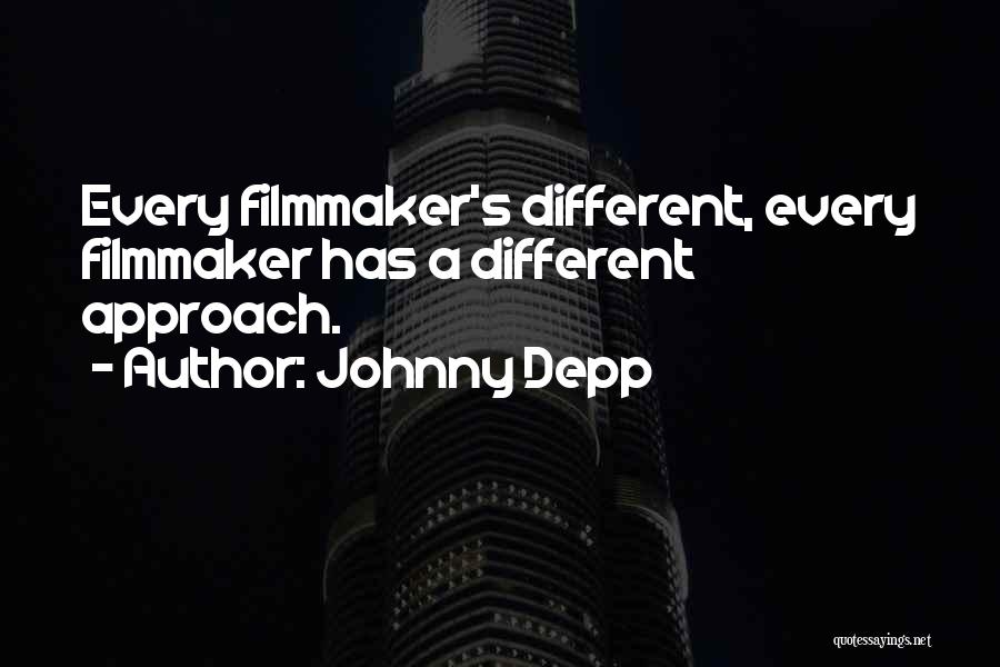 Johnny Depp Quotes: Every Filmmaker's Different, Every Filmmaker Has A Different Approach.