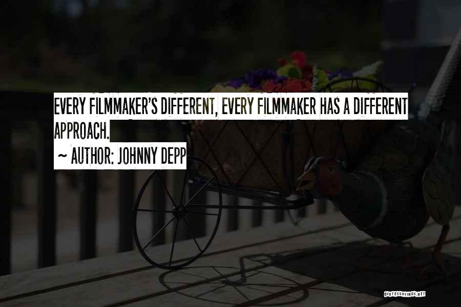 Johnny Depp Quotes: Every Filmmaker's Different, Every Filmmaker Has A Different Approach.