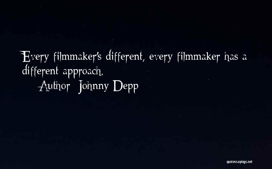 Johnny Depp Quotes: Every Filmmaker's Different, Every Filmmaker Has A Different Approach.