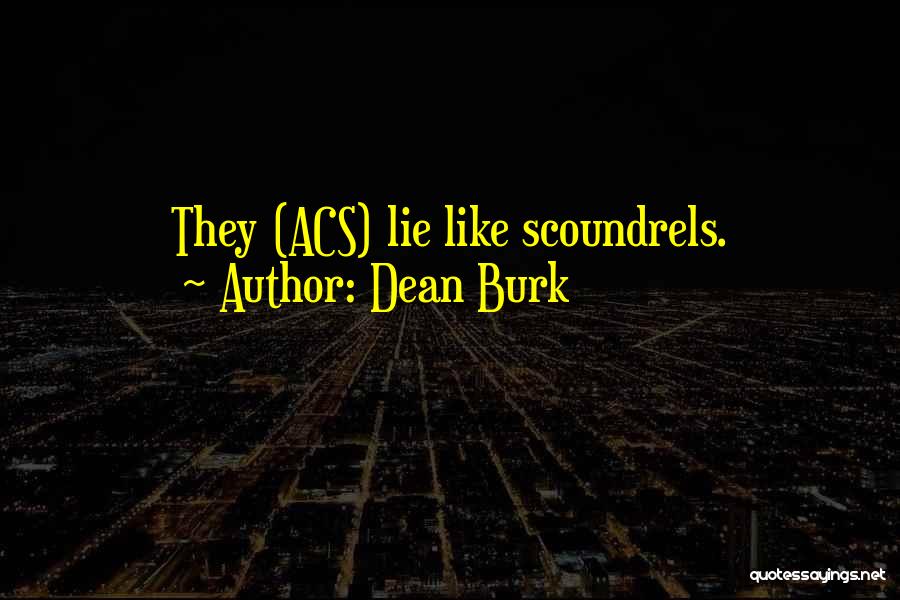 Dean Burk Quotes: They (acs) Lie Like Scoundrels.