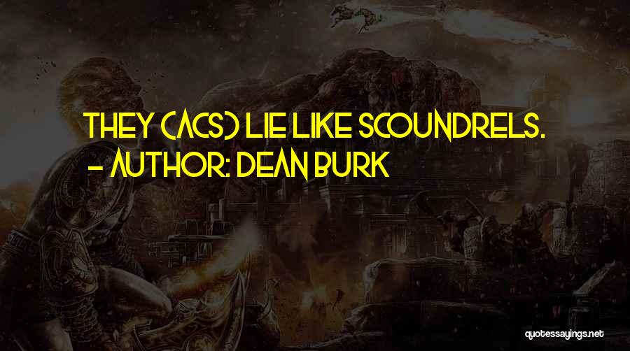 Dean Burk Quotes: They (acs) Lie Like Scoundrels.