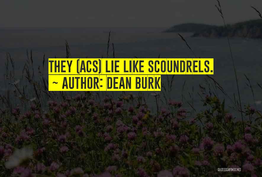 Dean Burk Quotes: They (acs) Lie Like Scoundrels.