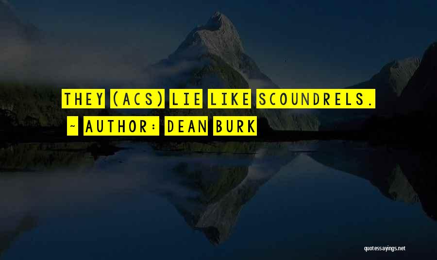 Dean Burk Quotes: They (acs) Lie Like Scoundrels.