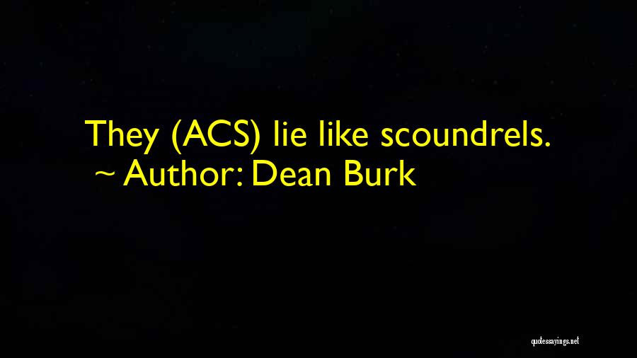 Dean Burk Quotes: They (acs) Lie Like Scoundrels.
