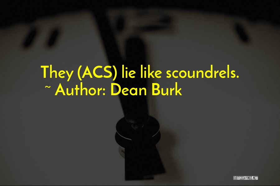 Dean Burk Quotes: They (acs) Lie Like Scoundrels.