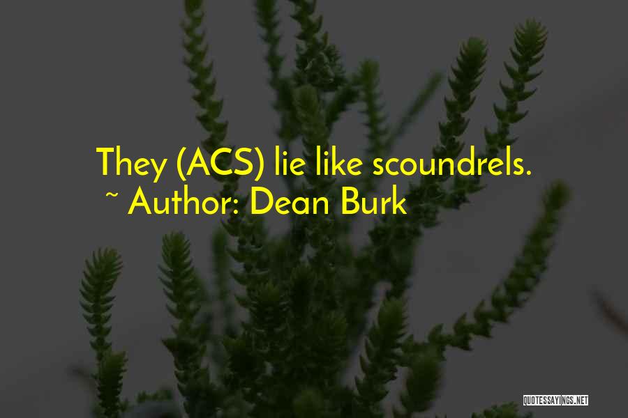 Dean Burk Quotes: They (acs) Lie Like Scoundrels.