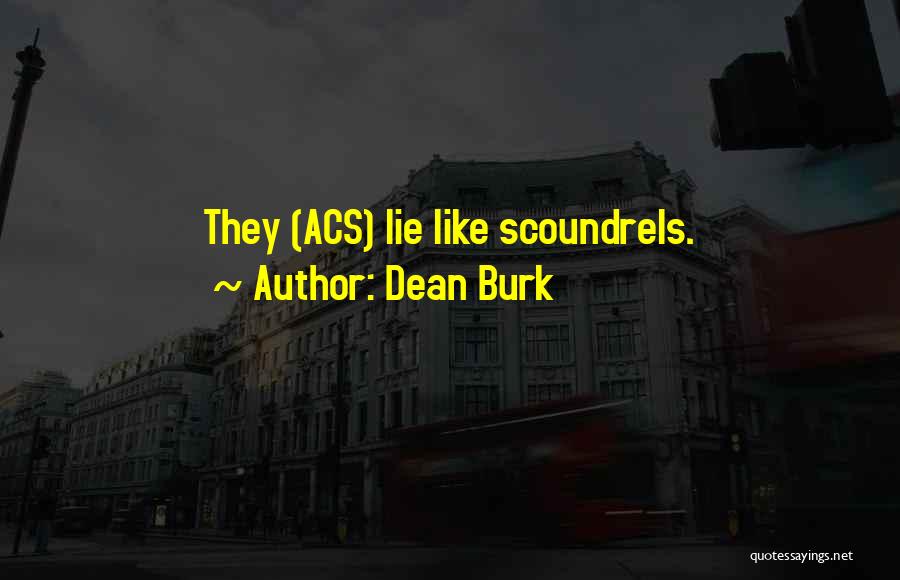 Dean Burk Quotes: They (acs) Lie Like Scoundrels.
