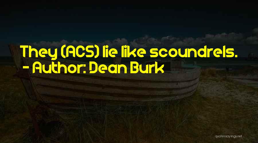 Dean Burk Quotes: They (acs) Lie Like Scoundrels.