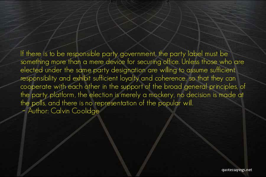 Calvin Coolidge Quotes: If There Is To Be Responsible Party Government, The Party Label Must Be Something More Than A Mere Device For