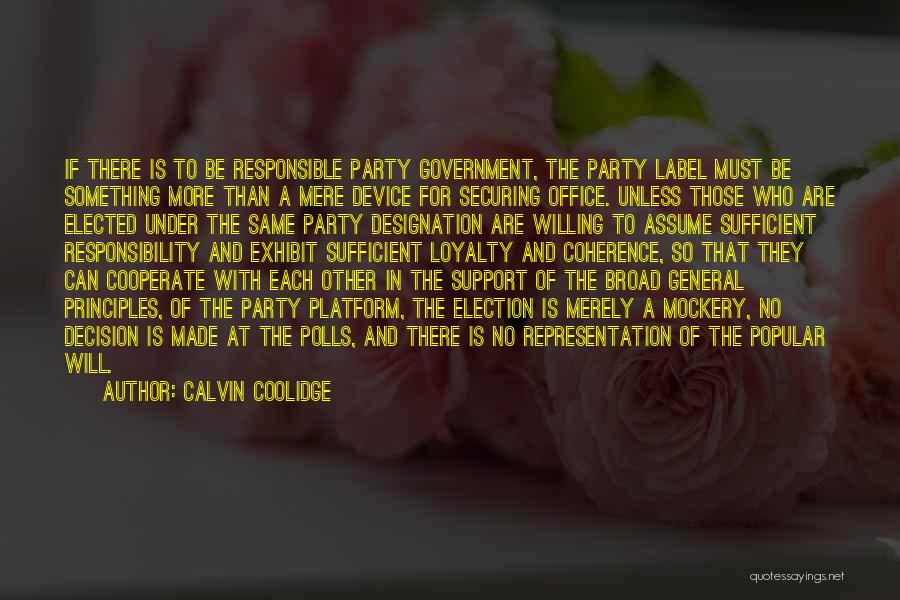 Calvin Coolidge Quotes: If There Is To Be Responsible Party Government, The Party Label Must Be Something More Than A Mere Device For