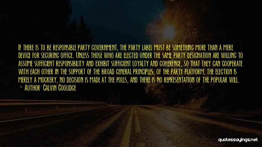 Calvin Coolidge Quotes: If There Is To Be Responsible Party Government, The Party Label Must Be Something More Than A Mere Device For