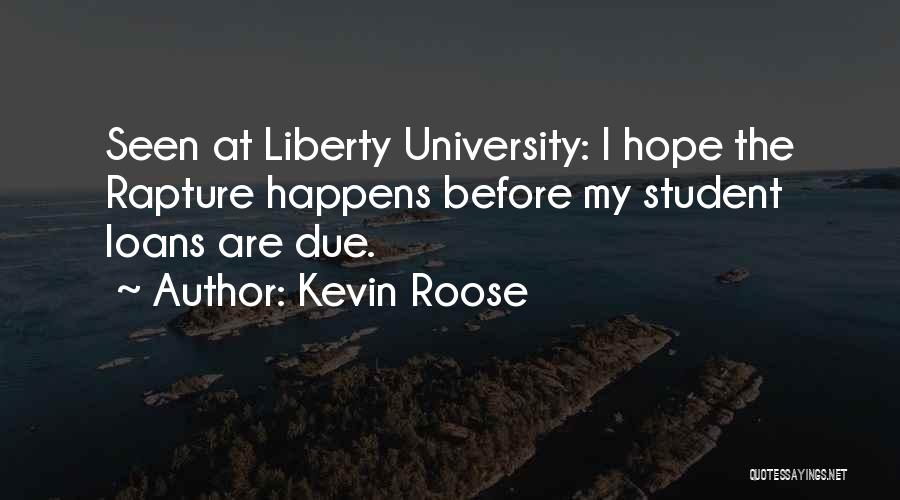 Kevin Roose Quotes: Seen At Liberty University: I Hope The Rapture Happens Before My Student Loans Are Due.