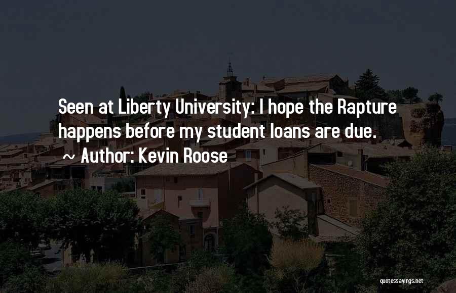 Kevin Roose Quotes: Seen At Liberty University: I Hope The Rapture Happens Before My Student Loans Are Due.