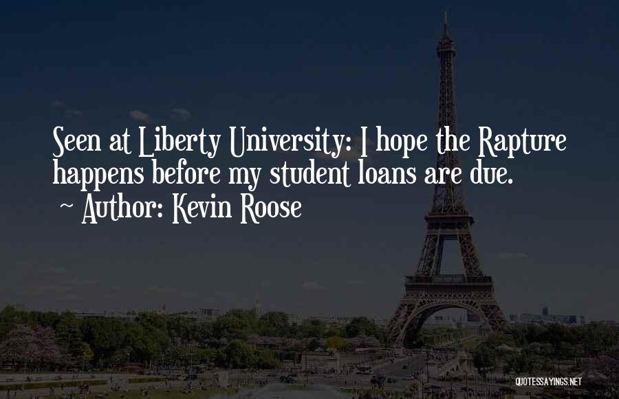 Kevin Roose Quotes: Seen At Liberty University: I Hope The Rapture Happens Before My Student Loans Are Due.