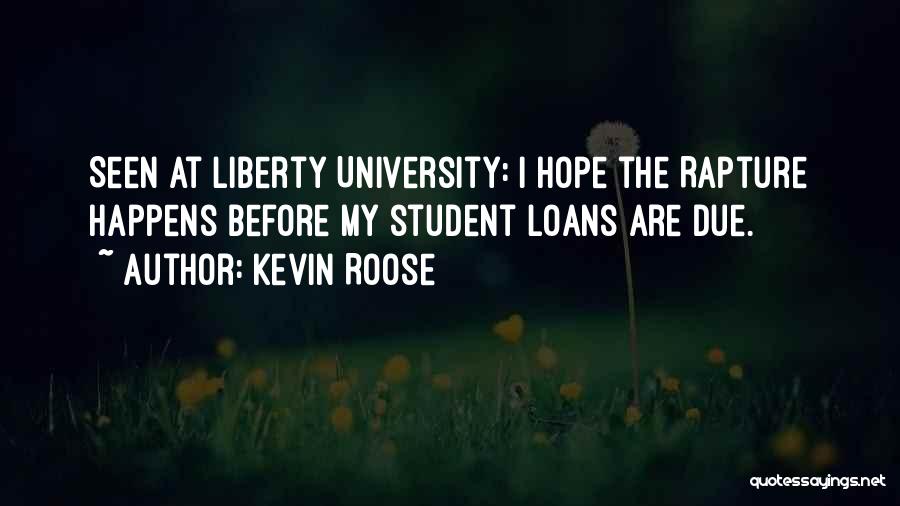 Kevin Roose Quotes: Seen At Liberty University: I Hope The Rapture Happens Before My Student Loans Are Due.