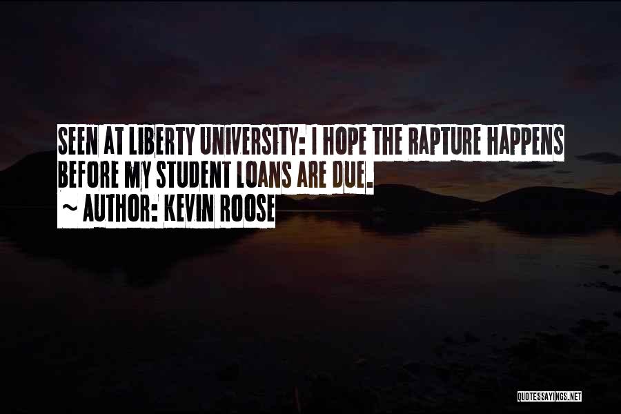 Kevin Roose Quotes: Seen At Liberty University: I Hope The Rapture Happens Before My Student Loans Are Due.