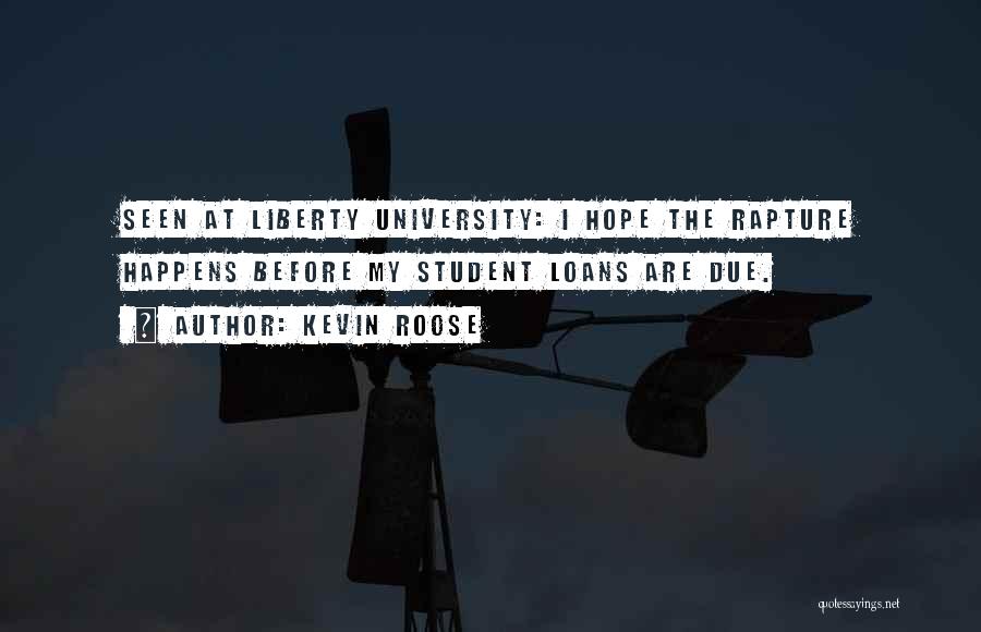Kevin Roose Quotes: Seen At Liberty University: I Hope The Rapture Happens Before My Student Loans Are Due.