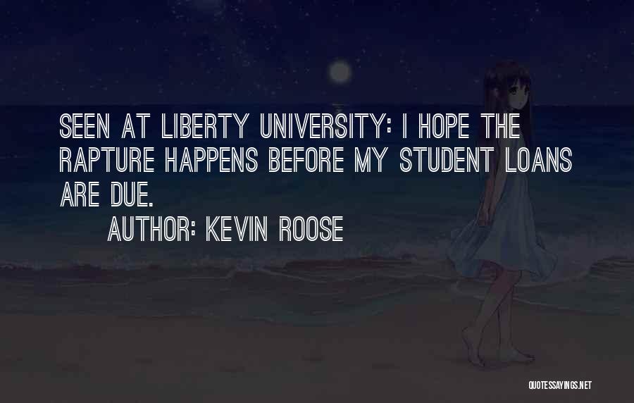 Kevin Roose Quotes: Seen At Liberty University: I Hope The Rapture Happens Before My Student Loans Are Due.