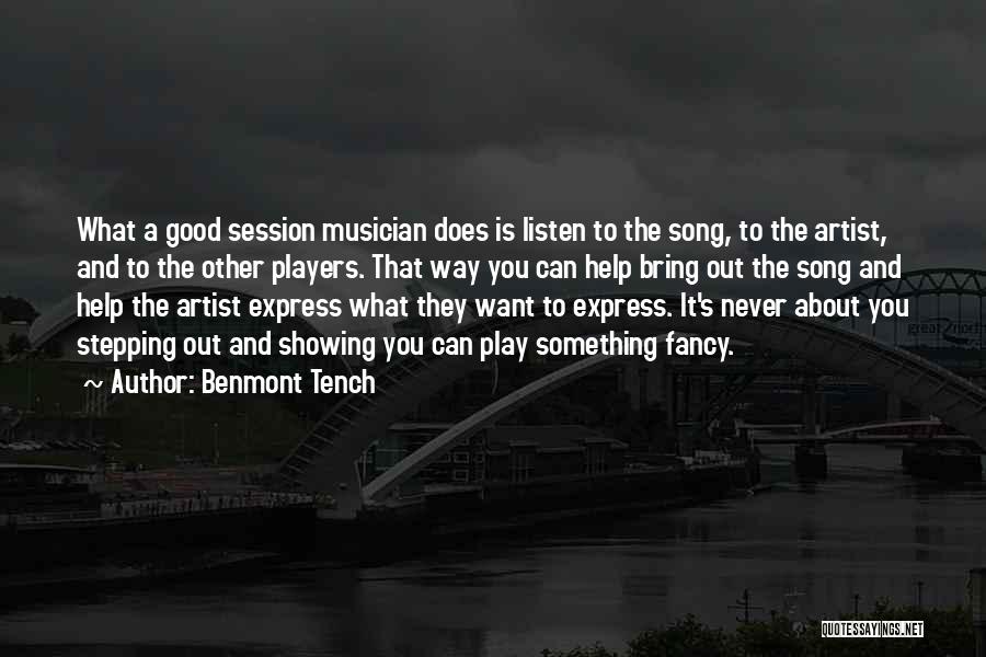 Benmont Tench Quotes: What A Good Session Musician Does Is Listen To The Song, To The Artist, And To The Other Players. That