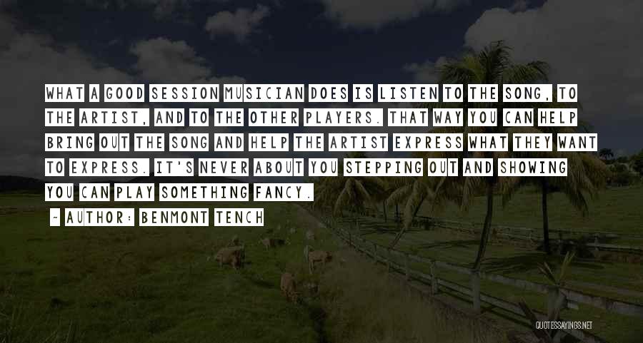 Benmont Tench Quotes: What A Good Session Musician Does Is Listen To The Song, To The Artist, And To The Other Players. That