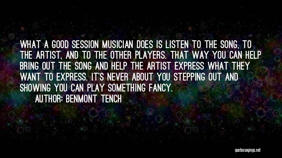 Benmont Tench Quotes: What A Good Session Musician Does Is Listen To The Song, To The Artist, And To The Other Players. That