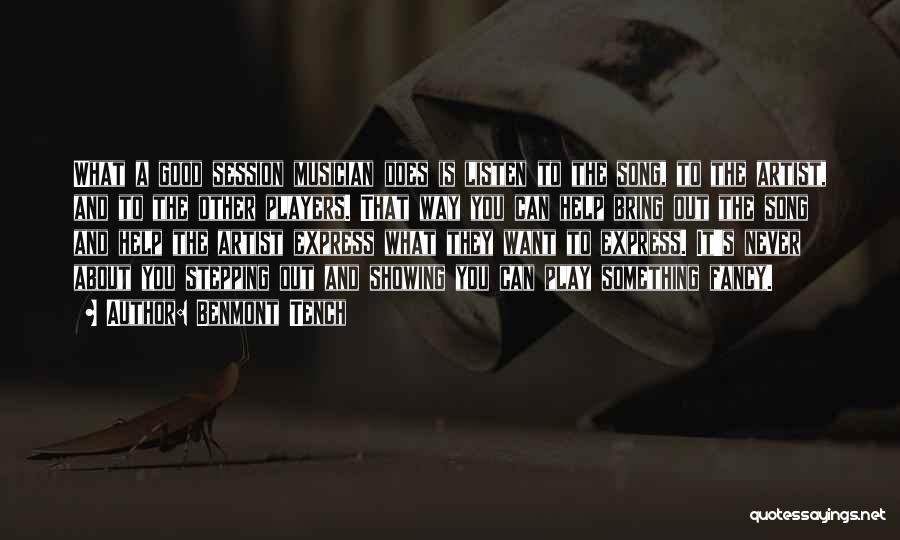 Benmont Tench Quotes: What A Good Session Musician Does Is Listen To The Song, To The Artist, And To The Other Players. That
