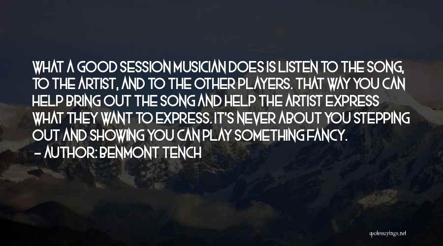 Benmont Tench Quotes: What A Good Session Musician Does Is Listen To The Song, To The Artist, And To The Other Players. That