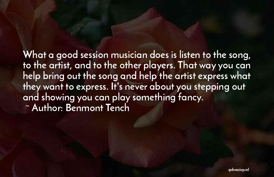 Benmont Tench Quotes: What A Good Session Musician Does Is Listen To The Song, To The Artist, And To The Other Players. That