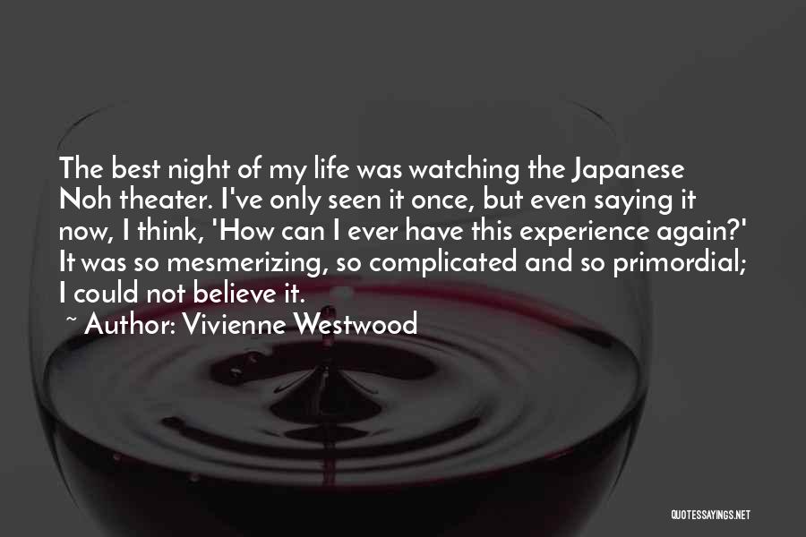Vivienne Westwood Quotes: The Best Night Of My Life Was Watching The Japanese Noh Theater. I've Only Seen It Once, But Even Saying