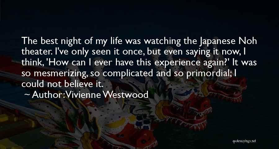 Vivienne Westwood Quotes: The Best Night Of My Life Was Watching The Japanese Noh Theater. I've Only Seen It Once, But Even Saying