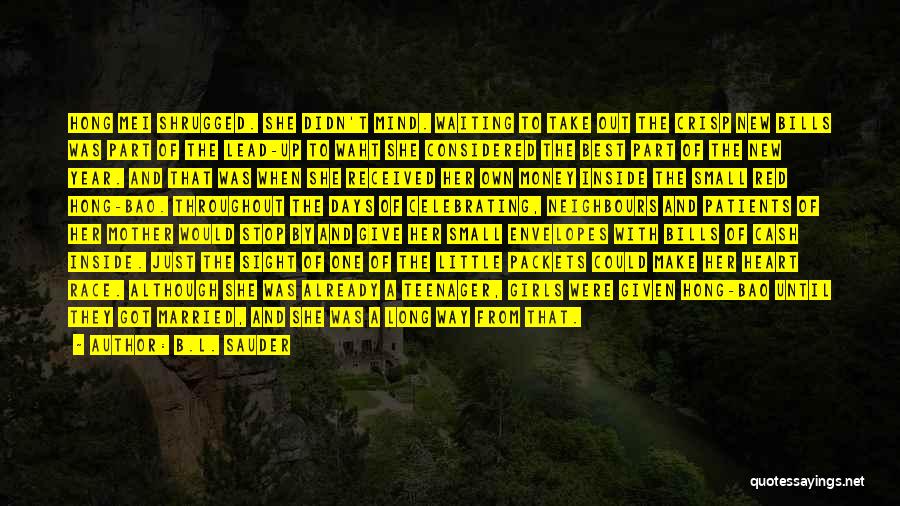 B.L. Sauder Quotes: Hong Mei Shrugged. She Didn't Mind. Waiting To Take Out The Crisp New Bills Was Part Of The Lead-up To