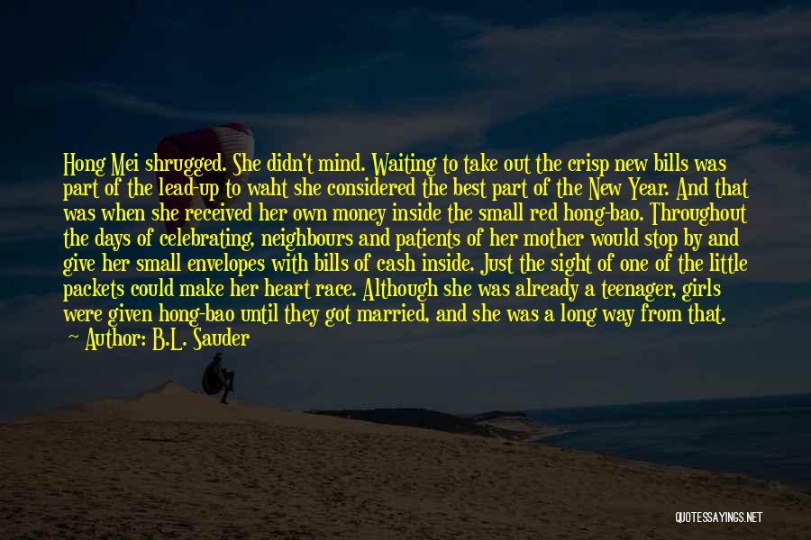 B.L. Sauder Quotes: Hong Mei Shrugged. She Didn't Mind. Waiting To Take Out The Crisp New Bills Was Part Of The Lead-up To