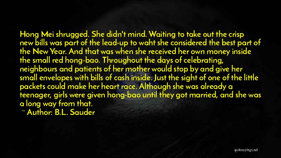 B.L. Sauder Quotes: Hong Mei Shrugged. She Didn't Mind. Waiting To Take Out The Crisp New Bills Was Part Of The Lead-up To